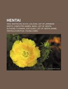 hentai: yaoi, shotacon, ecchi, lolicon, list of japanese erotic computer games, bara, list of hentai authors, futanari, ero gu