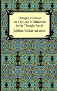 thought vibration, or the law of attraction in the thought world (en Inglés)