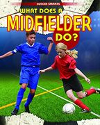 What Does a Midfielder Do? (Soccer Smarts)