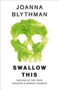 Swallow This: Serving Up the Food Industry's Darkest Secrets (en Inglés)