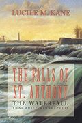 Falls of st Anthony: The Waterfall That Built Minneapolis 