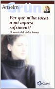 Per què M'ha Tocat a mi Aquest Sufriment? El Sentit del Dolor Humà (en Catalán)