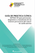 Guia de Practica Clinica Septgic-Np Para Prevencion, Diagnostico y Tratamiento de las Lesiones Precursoras de Cancer de Cuello Uterino (Ebook)