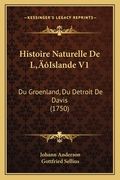 Histoire Naturelle De L'Islande V1: Du Groenland, Du Detroit De Davis (1750) (en Francés)