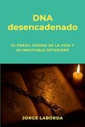 Dna Desencadenado: El Frágil Código de la Vida y su Inevitable Deterioro (in Spanish)