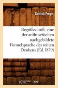 Begriffsschrift, Eine Der Arithmetischen Nachgebildete Formelsprache Des Reinen Denkens (Éd.1879) (en Francés)