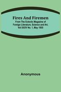 Fires and Firemen: from the Eclectic Magazine of Foreign Literature, Science and Art, Vol XXXV No. 1, May 1855