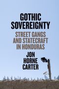 Gothic Sovereignty: Street Gangs and Statecraft in Honduras (The William & Bettye Nowlin) (en Inglés)
