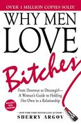 Why men Love Bitches: From Doormat to Dreamgirl - a Woman' S Guide to Holding her own in a Relationship (en Inglés)