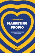 Marketing Propio: Desarrolla la Estrategia Para Ganar Visibilidad, Posicionar y Monetizar tu Marca Personal