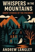Whispers in the Mountains: Ghost Stories of the Poconos (en Inglés)