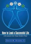 How to Lead a Successful Life: Life Lessons from Texas Holdem Poker (en Inglés)
