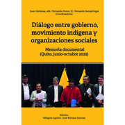 Diálogo entre gobierno, movimientos indígena y organizaciones sociales Memoria documental (Quito, juno-octubre 2022)