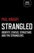 Strangled: Identity, Status, Structure and the Stranglers (en Inglés)