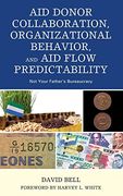 Aid Donor Collaboration, Organizational Behavior, and aid Flow Predictability: Not Your Father'S Bureaucracy