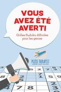 Vous avez été averti ! Grilles Sudoku difficiles pour les génies (en Francés)