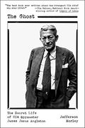 The Ghost: The Secret Life of cia Spymaster James Jesus Angleton (en Inglés)