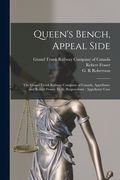 Queen's Bench, Appeal Side [microform]: the Grand Trunk Railway Company of Canada, Appellants, and Robert Fraser, Et Al, Respondents: Appellants' Case (en Inglés)