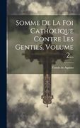 Somme de la foi Catholique Contre les Gentils, Volume 2. (en Latin)