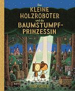 Der Kleine Holzroboter und die Baumstumpfprinzessin (en Alemán)