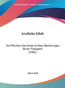 Arztliche Ethik: Die Pflichten Des Arztes In Allen Beziehungen Seiner Thatigkeit (1902) (en Alemán)