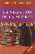 La Negacion de la Muerte - Ernest Becker - Kairos