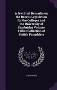 A few Brief Remarks on the Recent Legislation for the Colleges and the University of Cambridge Volume Talbot Collection of British Pamphlets (en Inglés)