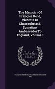 The Memoirs Of François René, Vicomte De Chateaubriand, Sometime Ambassador To England, Volume 1 (en Inglés)