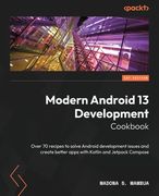 Modern Android 13 Development Cookbook: Over 70 recipes to solve Android development issues and create better apps with Kotlin and Jetpack Compose (en Inglés)
