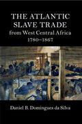 The Atlantic Slave Trade From West Central Africa, 1780-1867 (Cambridge Studies on the African Diaspora)