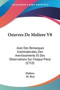 Oeuvres De Moliere V8: Avec Des Remarques Grammaticales, Des Avertissements Et Des Observations Sur Chaque Piece (1753) (en Francés)