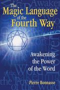 The Magic Language of the Fourth Way: Awakening the Power of the Word (en Inglés)