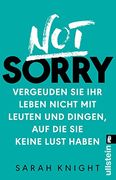 Not Sorry: Vergeuden sie ihr Leben Nicht mit Leuten und Dingen, auf die sie Keine Lust Haben (en Alemán)