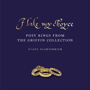 I Like My Choyse: Posy Rings from the Griffin Collection (en Inglés)