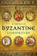 A Cabinet of Byzantine Curiosities: Strange Tales and Surprising Facts from History's Most Orthodox Empire (en Inglés)