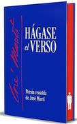 Hágase el verso. Poesía reunida de José Martí