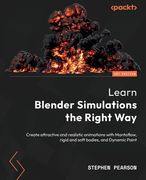 Learn Blender Simulations the Right Way: Create attractive and realistic animations with Mantaflow, rigid and soft bodies, and Dynamic Paint (en Inglés)
