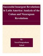 Successful Insurgent Revolutions in Latin America: Analysis of the Cuban and Nicaraguan Revolutions (en Inglés)