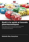 Droit à la Santé et Brevets Pharmaceutiques: Prolongation de la Durée de Validité des Brevets Pharmaceutiques du Point de vue du Droit Constitutionnel Brésilien (en Francés)