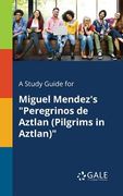 A Study Guide for Miguel Mendez's "Peregrinos De Aztlan (Pilgrims in Aztlan)" (en Inglés)
