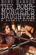 The Bomb-Monger's Daughter: A Modern Novel