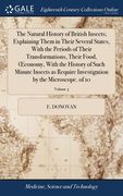 The Natural History of British Insects; Explaining Them in Their Several States, With the Periods of Their Transformations, Their Food, OEconomy, With (en Inglés)