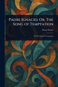 Padre Ignacio; Or, the Song of Temptation (en Inglés)