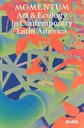 Momentum: Art and Ecology in Contemporary Latin America (en Inglés)