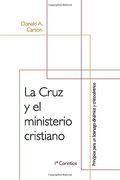 La Cruz y el Ministerio Cristiano: Principios Para un Liderazgo Dinámico y Cristocéntrico