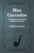 Max Carrados (a Collection of Classic Detective Stories) 