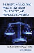 The Threats of Algorithms and ai to Civil Rights, Legal Remedies, and American Jurisprudence: One Nation Under Algorithms 