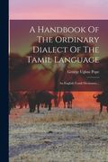 A Handbook Of The Ordinary Dialect Of The Tamil Language: An English-tamil Dictionary... (en Ruso)