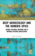 Deep Agroecology and the Homeric Epics: Global Cultural Reforms for a Natural-Systems Agriculture (Earthscan Food and Agriculture) (en Inglés)