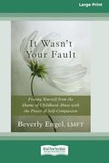 It Wasn't Your Fault: Freeing Yourself From the Shame of Childhood Abuse With the Power of Self-Compassion [lp 16 pt Edition] (en Inglés)